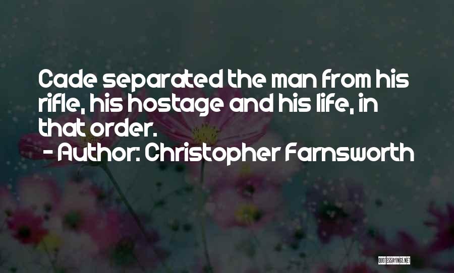 Christopher Farnsworth Quotes: Cade Separated The Man From His Rifle, His Hostage And His Life, In That Order.