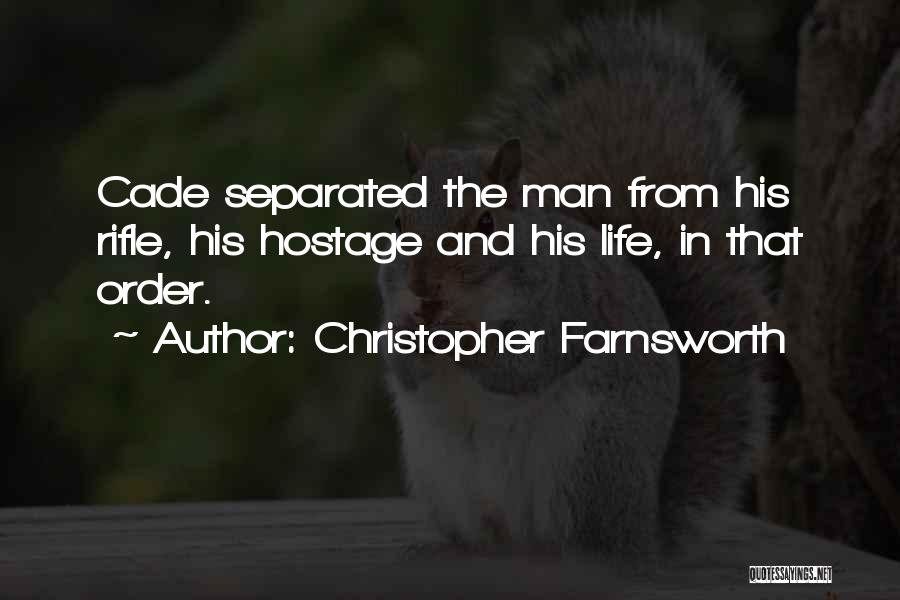 Christopher Farnsworth Quotes: Cade Separated The Man From His Rifle, His Hostage And His Life, In That Order.