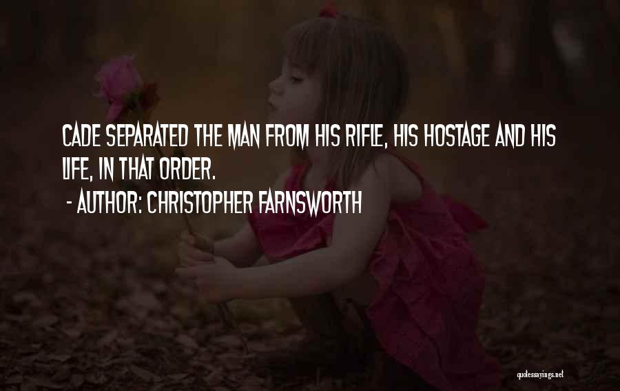 Christopher Farnsworth Quotes: Cade Separated The Man From His Rifle, His Hostage And His Life, In That Order.