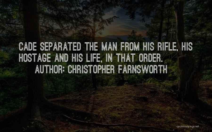 Christopher Farnsworth Quotes: Cade Separated The Man From His Rifle, His Hostage And His Life, In That Order.