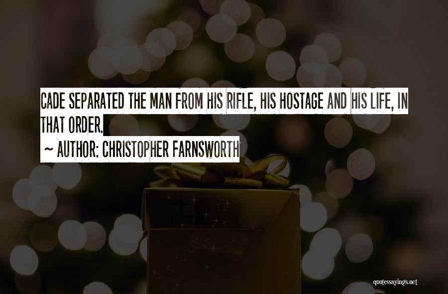 Christopher Farnsworth Quotes: Cade Separated The Man From His Rifle, His Hostage And His Life, In That Order.