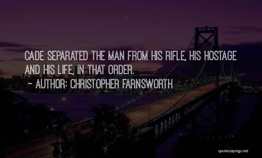 Christopher Farnsworth Quotes: Cade Separated The Man From His Rifle, His Hostage And His Life, In That Order.