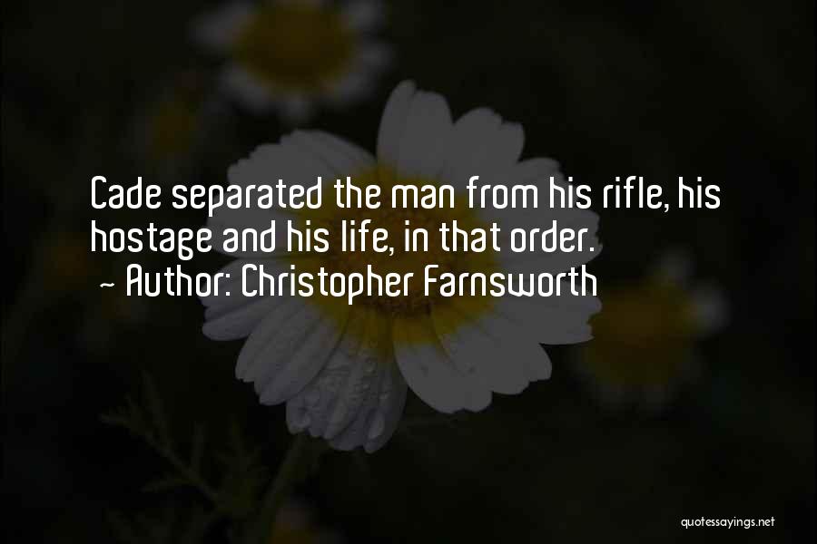 Christopher Farnsworth Quotes: Cade Separated The Man From His Rifle, His Hostage And His Life, In That Order.