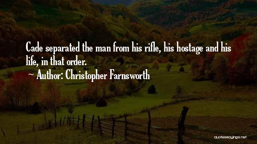 Christopher Farnsworth Quotes: Cade Separated The Man From His Rifle, His Hostage And His Life, In That Order.