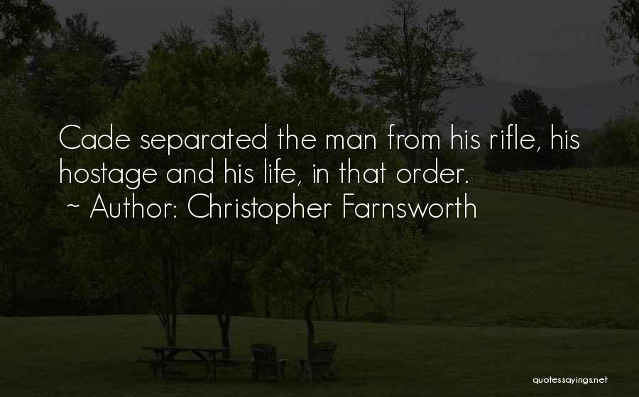 Christopher Farnsworth Quotes: Cade Separated The Man From His Rifle, His Hostage And His Life, In That Order.