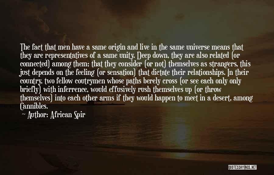 African Spir Quotes: The Fact That Men Have A Same Origin And Live In The Same Universe Means That They Are Representatives Of