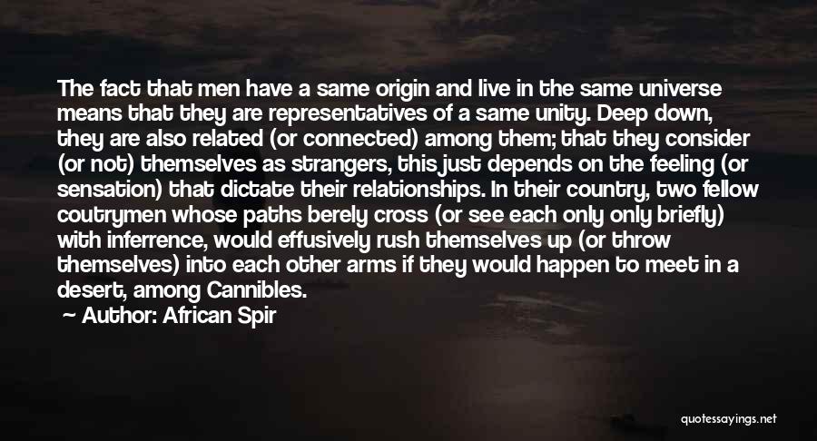 African Spir Quotes: The Fact That Men Have A Same Origin And Live In The Same Universe Means That They Are Representatives Of