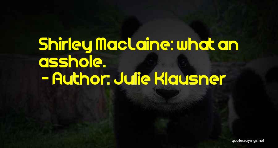 Julie Klausner Quotes: Shirley Maclaine: What An Asshole.