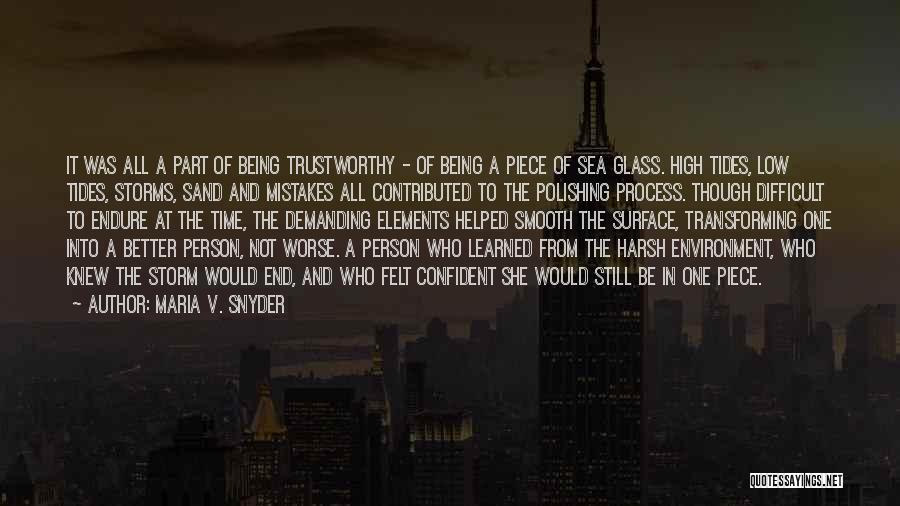 Maria V. Snyder Quotes: It Was All A Part Of Being Trustworthy - Of Being A Piece Of Sea Glass. High Tides, Low Tides,