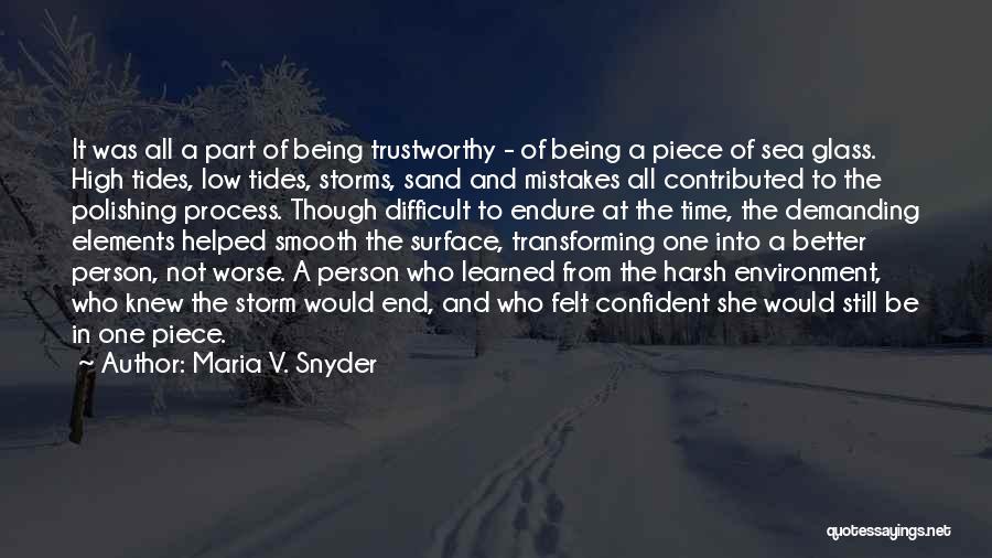 Maria V. Snyder Quotes: It Was All A Part Of Being Trustworthy - Of Being A Piece Of Sea Glass. High Tides, Low Tides,