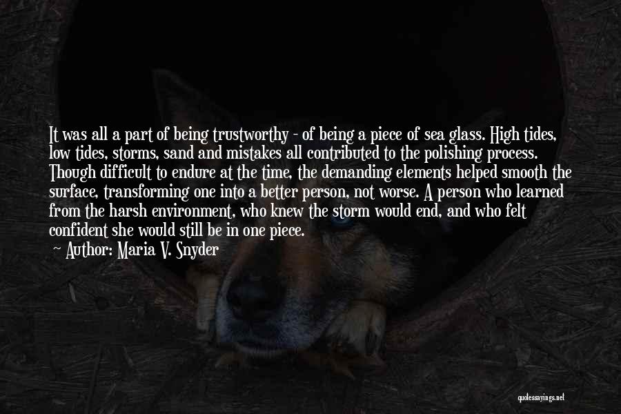 Maria V. Snyder Quotes: It Was All A Part Of Being Trustworthy - Of Being A Piece Of Sea Glass. High Tides, Low Tides,