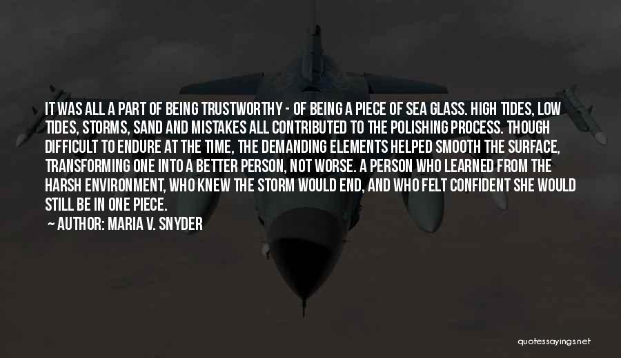 Maria V. Snyder Quotes: It Was All A Part Of Being Trustworthy - Of Being A Piece Of Sea Glass. High Tides, Low Tides,