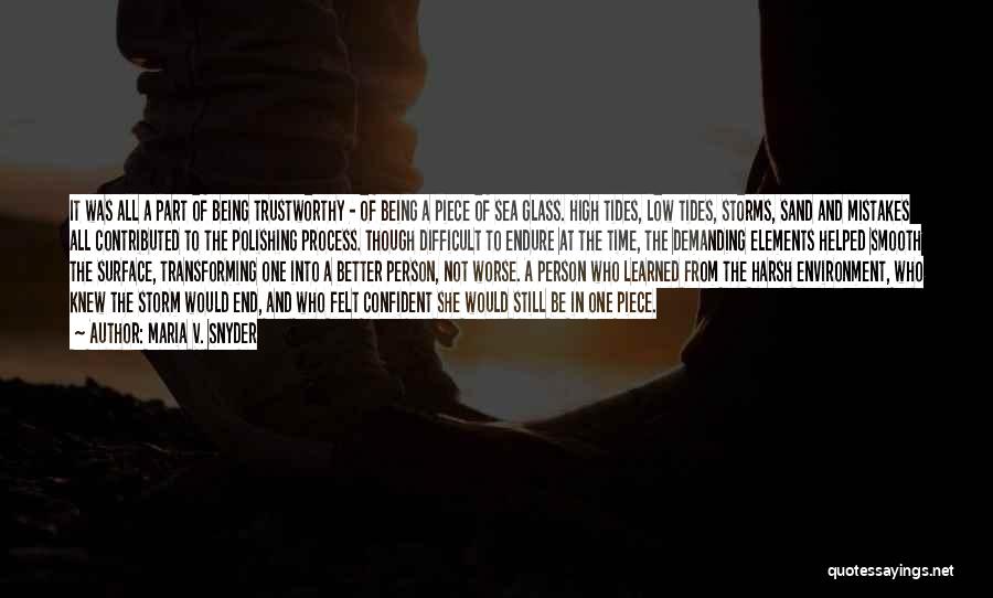 Maria V. Snyder Quotes: It Was All A Part Of Being Trustworthy - Of Being A Piece Of Sea Glass. High Tides, Low Tides,