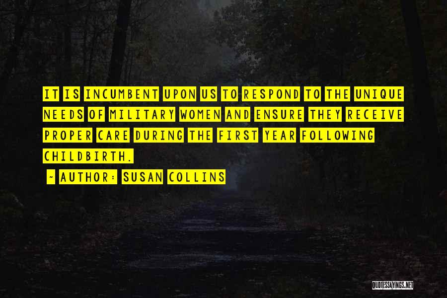 Susan Collins Quotes: It Is Incumbent Upon Us To Respond To The Unique Needs Of Military Women And Ensure They Receive Proper Care