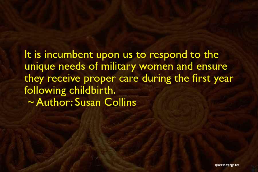 Susan Collins Quotes: It Is Incumbent Upon Us To Respond To The Unique Needs Of Military Women And Ensure They Receive Proper Care