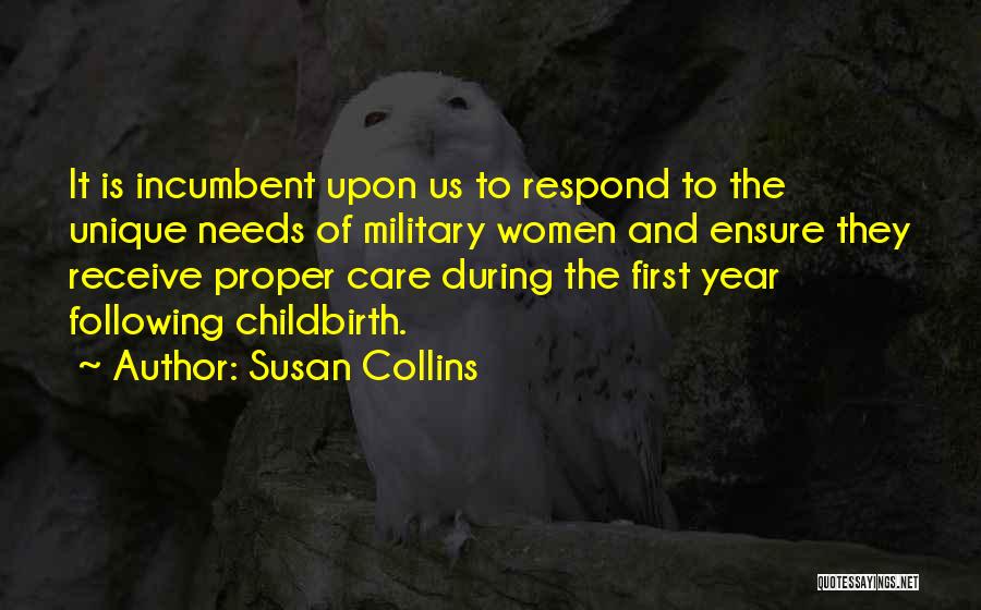 Susan Collins Quotes: It Is Incumbent Upon Us To Respond To The Unique Needs Of Military Women And Ensure They Receive Proper Care