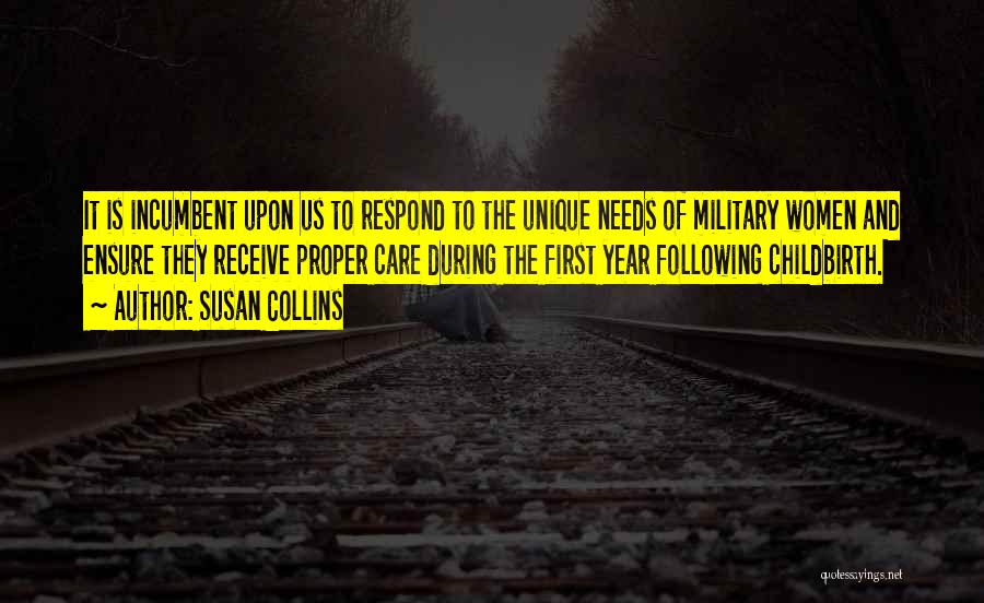 Susan Collins Quotes: It Is Incumbent Upon Us To Respond To The Unique Needs Of Military Women And Ensure They Receive Proper Care