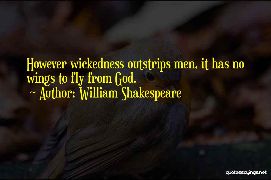 William Shakespeare Quotes: However Wickedness Outstrips Men, It Has No Wings To Fly From God.
