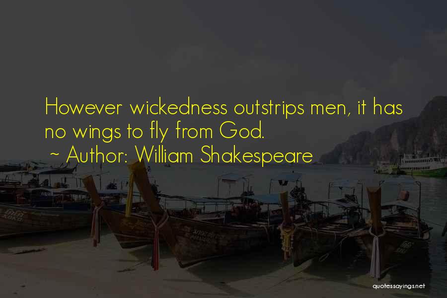 William Shakespeare Quotes: However Wickedness Outstrips Men, It Has No Wings To Fly From God.