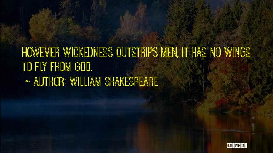 William Shakespeare Quotes: However Wickedness Outstrips Men, It Has No Wings To Fly From God.