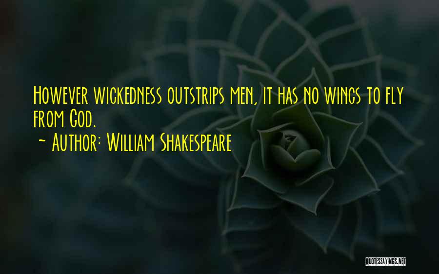 William Shakespeare Quotes: However Wickedness Outstrips Men, It Has No Wings To Fly From God.