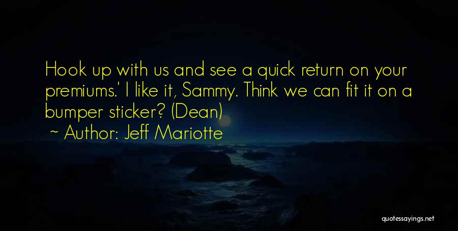 Jeff Mariotte Quotes: Hook Up With Us And See A Quick Return On Your Premiums.' I Like It, Sammy. Think We Can Fit
