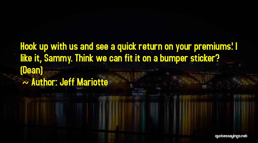Jeff Mariotte Quotes: Hook Up With Us And See A Quick Return On Your Premiums.' I Like It, Sammy. Think We Can Fit