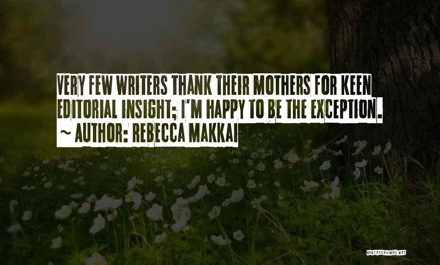 Rebecca Makkai Quotes: Very Few Writers Thank Their Mothers For Keen Editorial Insight; I'm Happy To Be The Exception.