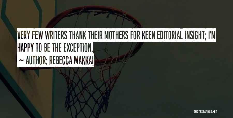 Rebecca Makkai Quotes: Very Few Writers Thank Their Mothers For Keen Editorial Insight; I'm Happy To Be The Exception.