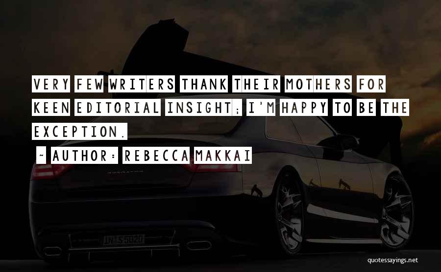 Rebecca Makkai Quotes: Very Few Writers Thank Their Mothers For Keen Editorial Insight; I'm Happy To Be The Exception.