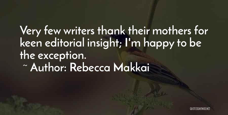 Rebecca Makkai Quotes: Very Few Writers Thank Their Mothers For Keen Editorial Insight; I'm Happy To Be The Exception.