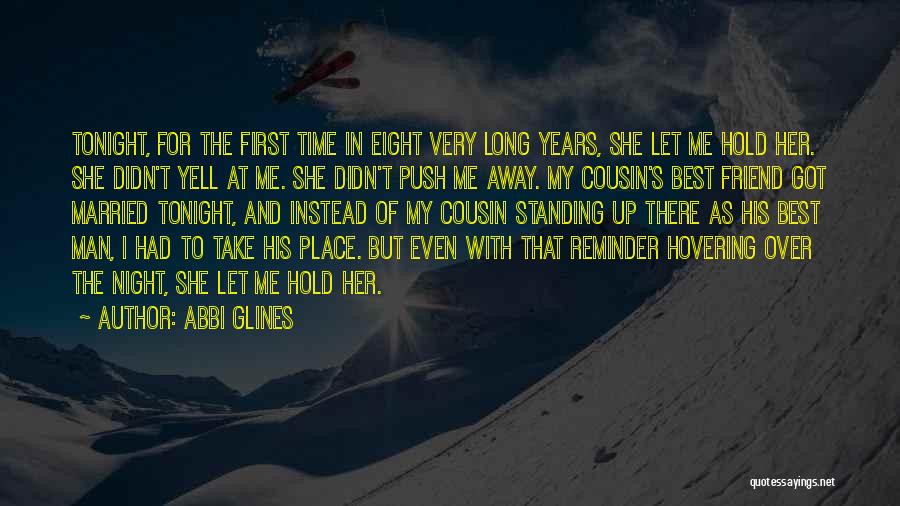 Abbi Glines Quotes: Tonight, For The First Time In Eight Very Long Years, She Let Me Hold Her. She Didn't Yell At Me.