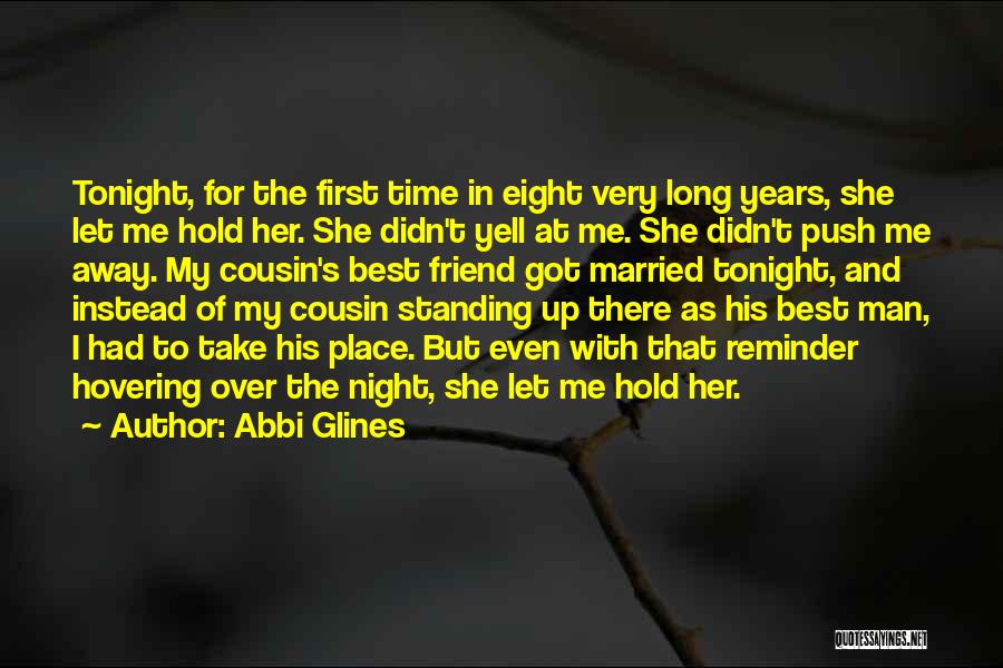 Abbi Glines Quotes: Tonight, For The First Time In Eight Very Long Years, She Let Me Hold Her. She Didn't Yell At Me.