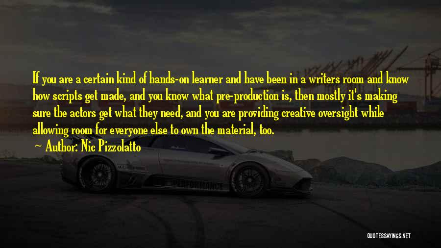 Nic Pizzolatto Quotes: If You Are A Certain Kind Of Hands-on Learner And Have Been In A Writers Room And Know How Scripts