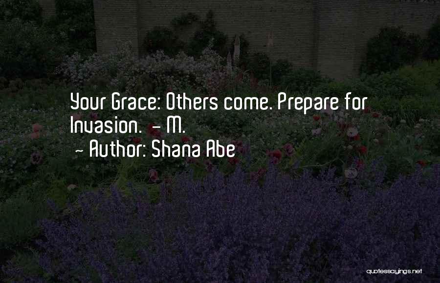 Shana Abe Quotes: Your Grace: Others Come. Prepare For Invasion. - M.