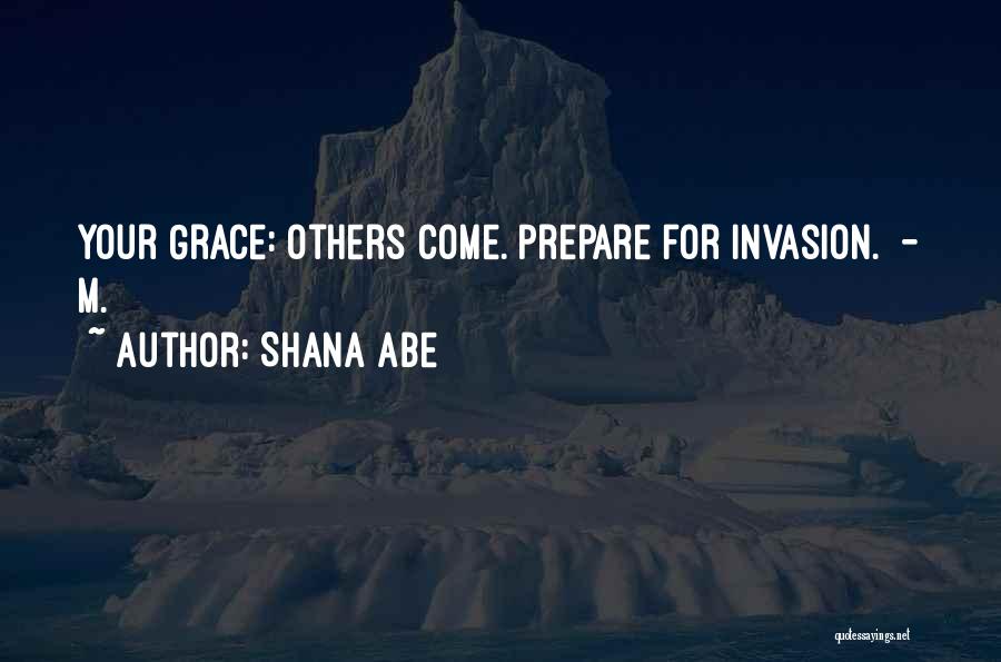 Shana Abe Quotes: Your Grace: Others Come. Prepare For Invasion. - M.