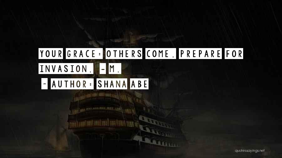 Shana Abe Quotes: Your Grace: Others Come. Prepare For Invasion. - M.