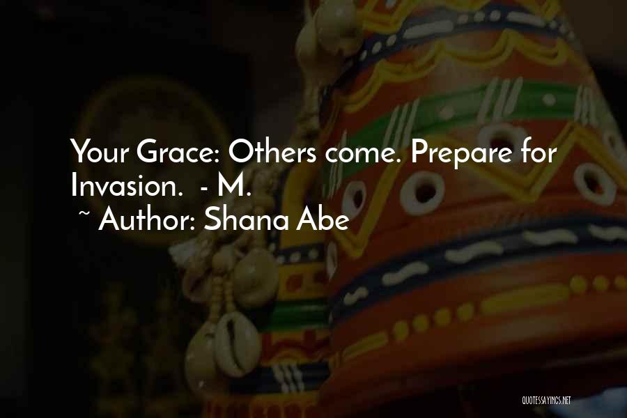 Shana Abe Quotes: Your Grace: Others Come. Prepare For Invasion. - M.