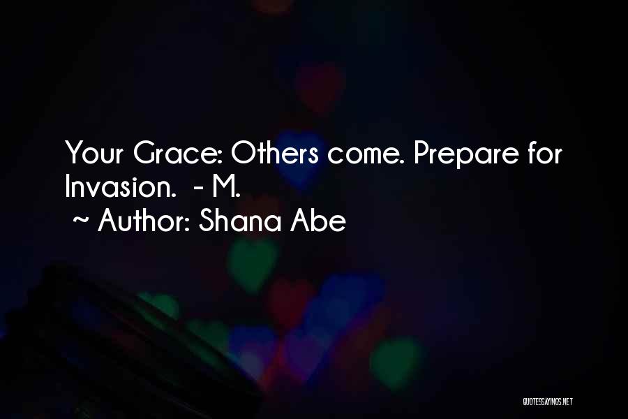 Shana Abe Quotes: Your Grace: Others Come. Prepare For Invasion. - M.