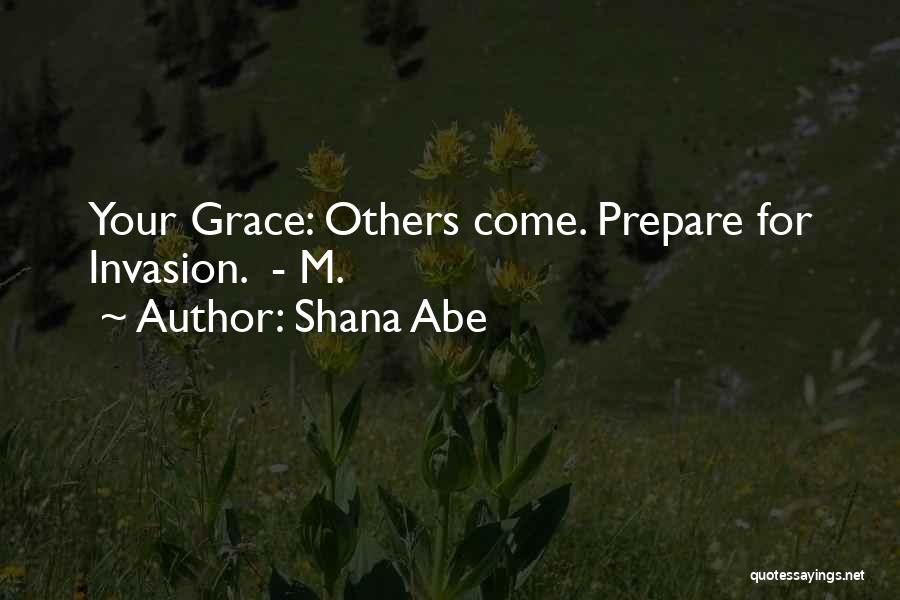 Shana Abe Quotes: Your Grace: Others Come. Prepare For Invasion. - M.