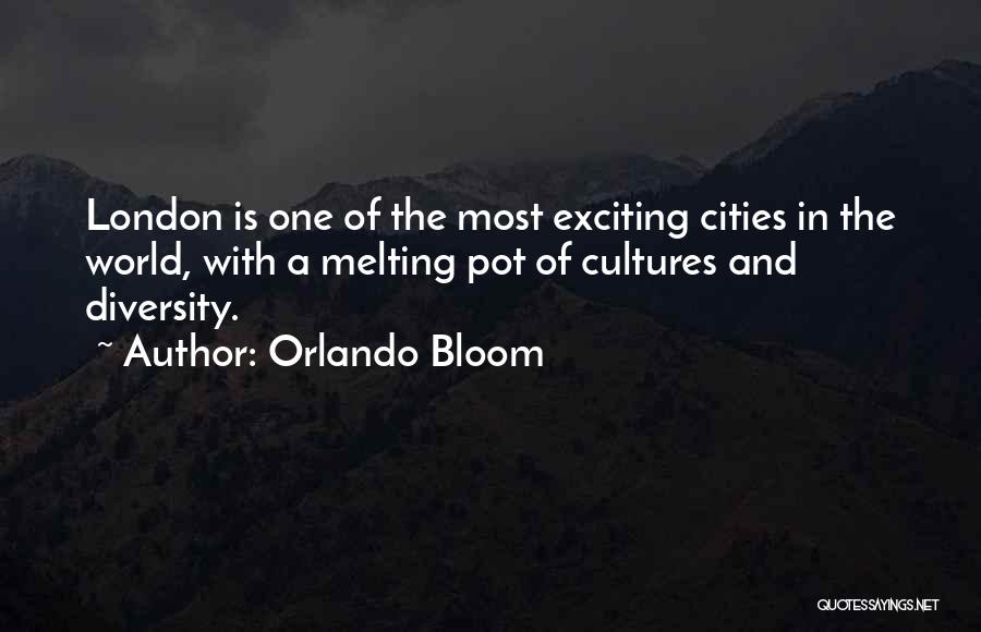 Orlando Bloom Quotes: London Is One Of The Most Exciting Cities In The World, With A Melting Pot Of Cultures And Diversity.