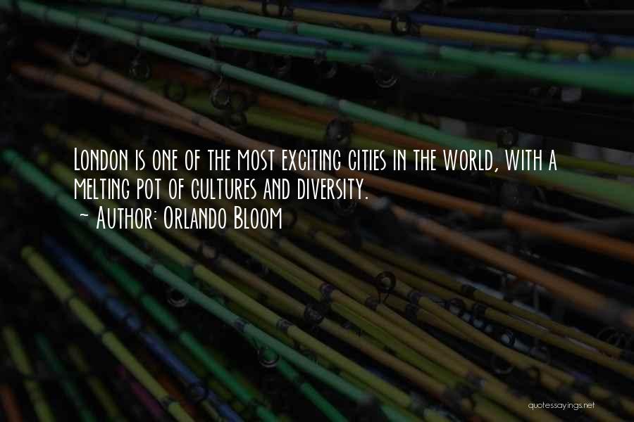 Orlando Bloom Quotes: London Is One Of The Most Exciting Cities In The World, With A Melting Pot Of Cultures And Diversity.