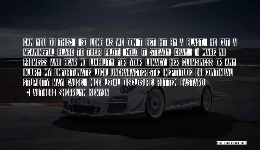 Sherrilyn Kenyon Quotes: Can You Do This? So Long As We Don't Get Hit By A Blast. He Cut A Meaningful Glare To