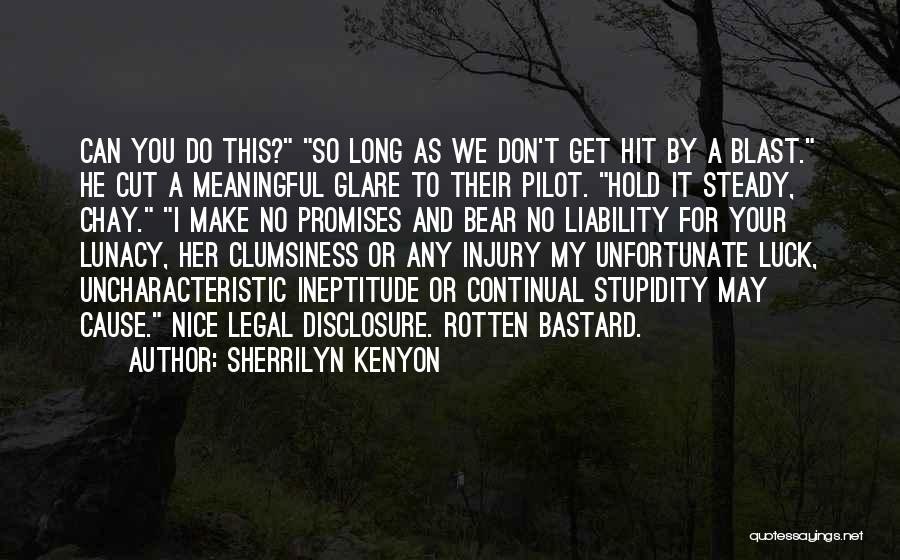 Sherrilyn Kenyon Quotes: Can You Do This? So Long As We Don't Get Hit By A Blast. He Cut A Meaningful Glare To
