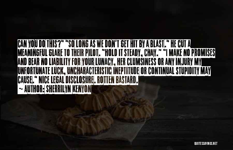 Sherrilyn Kenyon Quotes: Can You Do This? So Long As We Don't Get Hit By A Blast. He Cut A Meaningful Glare To