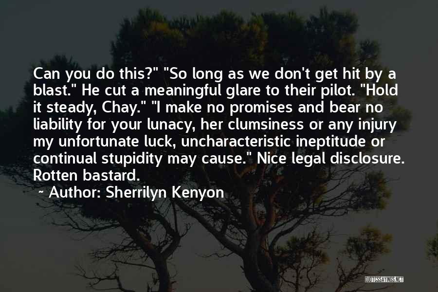 Sherrilyn Kenyon Quotes: Can You Do This? So Long As We Don't Get Hit By A Blast. He Cut A Meaningful Glare To