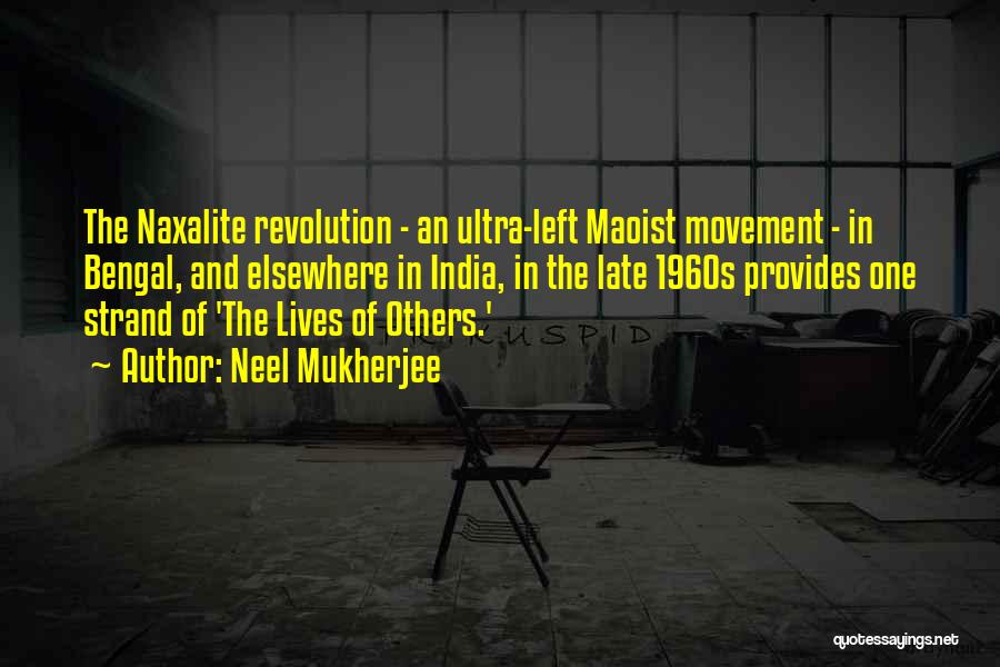 Neel Mukherjee Quotes: The Naxalite Revolution - An Ultra-left Maoist Movement - In Bengal, And Elsewhere In India, In The Late 1960s Provides