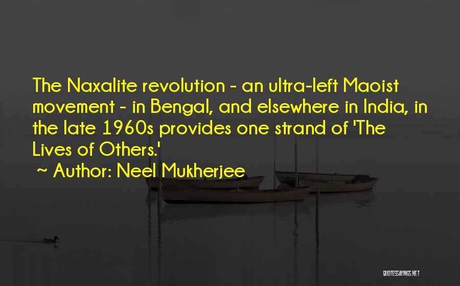 Neel Mukherjee Quotes: The Naxalite Revolution - An Ultra-left Maoist Movement - In Bengal, And Elsewhere In India, In The Late 1960s Provides