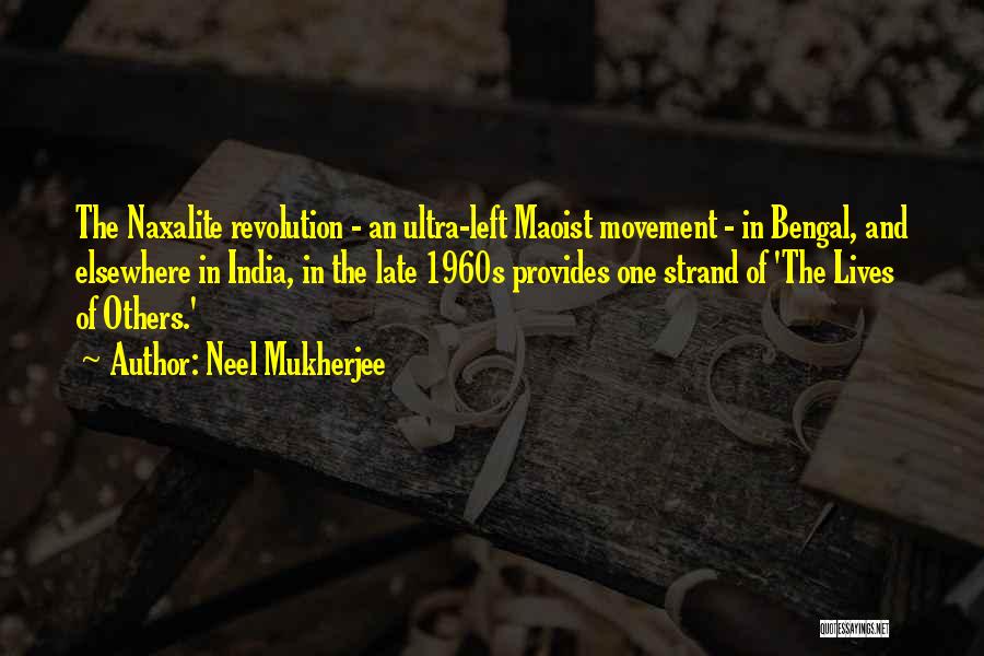 Neel Mukherjee Quotes: The Naxalite Revolution - An Ultra-left Maoist Movement - In Bengal, And Elsewhere In India, In The Late 1960s Provides