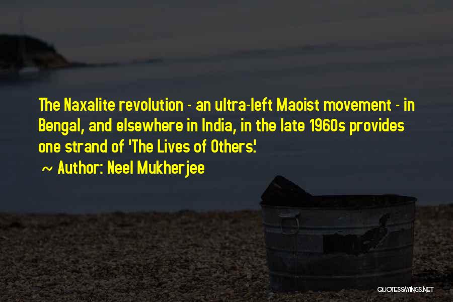 Neel Mukherjee Quotes: The Naxalite Revolution - An Ultra-left Maoist Movement - In Bengal, And Elsewhere In India, In The Late 1960s Provides